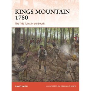Kings Mountain 1780: The Tide Turns in the South -- David Smith